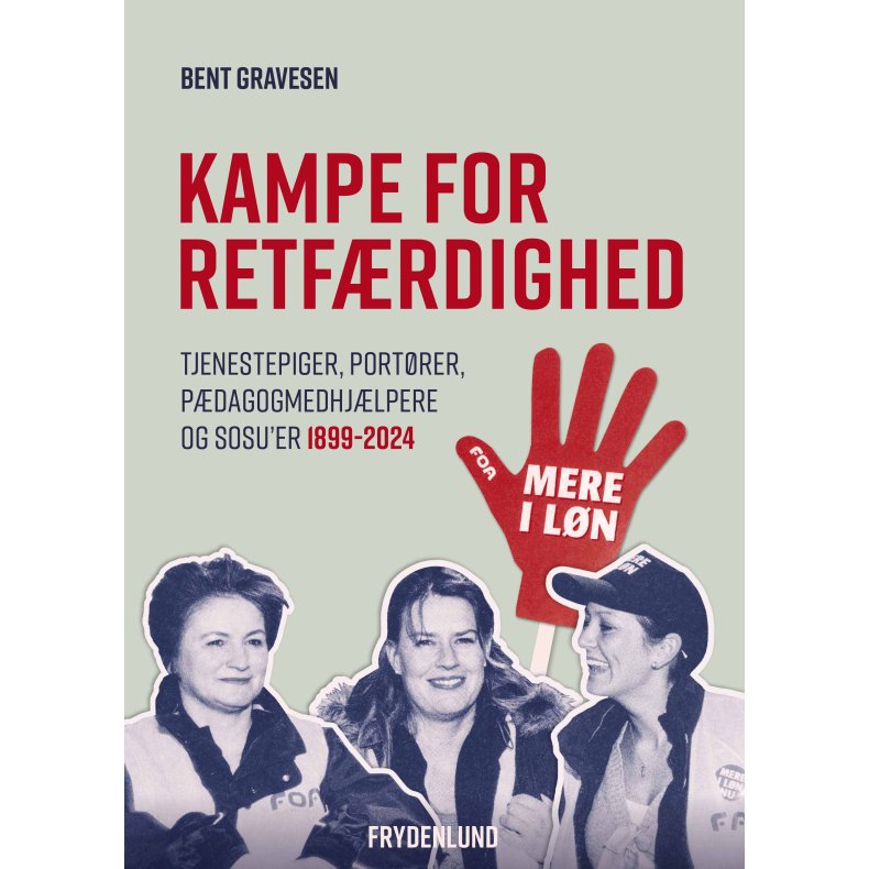 Kampe for retf�rdighed tjenestepiger, port�rer, p�dagogmedhj�lpere og sosu'ers l�n 1899-2024