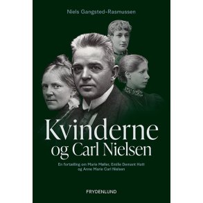 Kvinderne og Carl Nielsen en fort�lling om Marie M�ller, Emilie Demant Hatt og Anne Marie Carl Nielsen