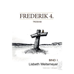 Frederik 4. Troskab bind 1