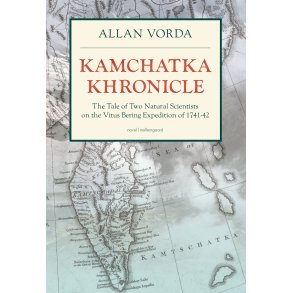 Kamchatka Khronicle The Tale of Two Natural Scientists on the Vitus Bering Expedition of 1741-42