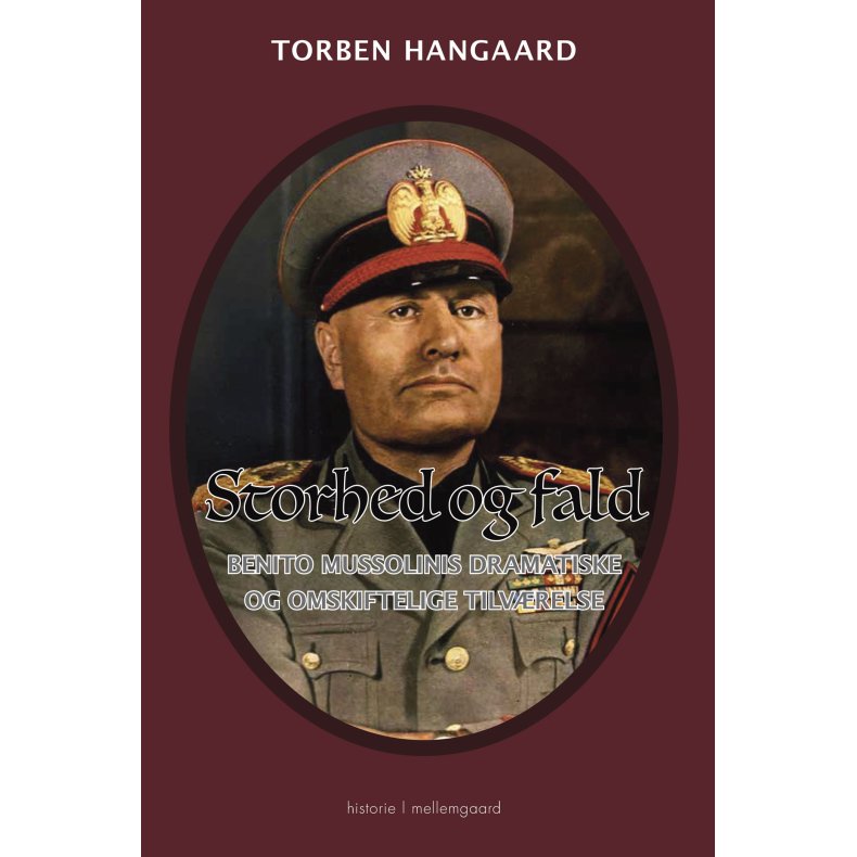 Storhed og fald Benito Mussolinis dramatiske og omskiftelige tilvrelse