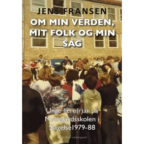 Om min verden, mit folk og min sag Unge lre(r)r p Mllegrdsskolen i Slagelse 1979-88