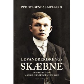 En udvandrerdrengs skbne En biografi om Markus Juul Hansen