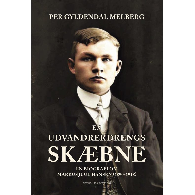 En udvandrerdrengs skbne En biografi om Markus Juul Hansen