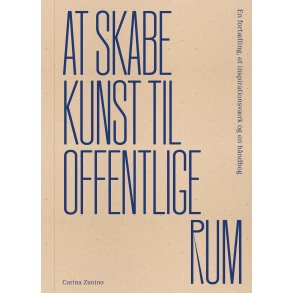 At skabe kunst til offentlige rum En fortlling, et inspirationsvrk og en hndbog