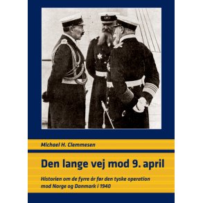 Den lange vej mod 9. april historien om de fyrre r fr den tyske operation mod Norge og Danmark i 1940