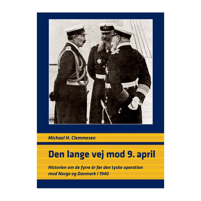 Den lange vej mod 9. april historien om de fyrre r fr den tyske operation mod Norge og Danmark i 1940