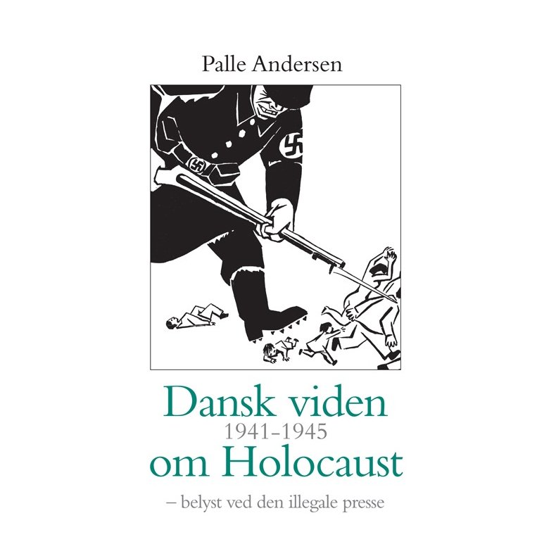 Dansk viden 1941-1945 om Holocaust belyst ved den illegale presse