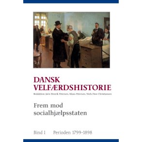 Dansk velfrdshistorie. Frem mod socialhjlpsstaten 1799-1898