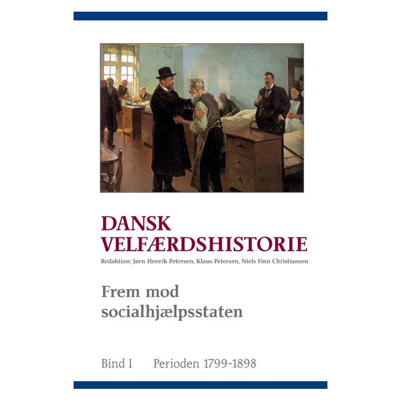 Dansk velfrdshistorie. Frem mod socialhjlpsstaten 1799-1898