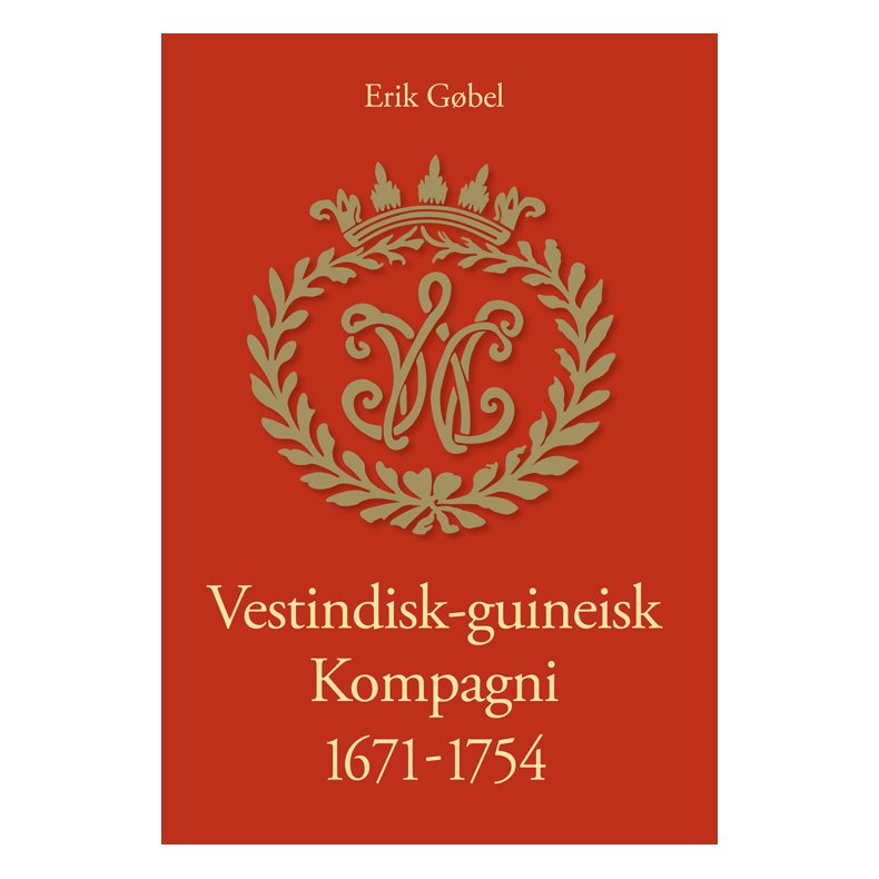 Vestindisk-guineisk Kompagni 1671-1754 studier og kilder til kompagniet og kolonierne, med Peder Mariagers beretning om kompagniet