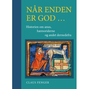 Nr enden er god - historien om anus, hmoriderne og andet dernedefra