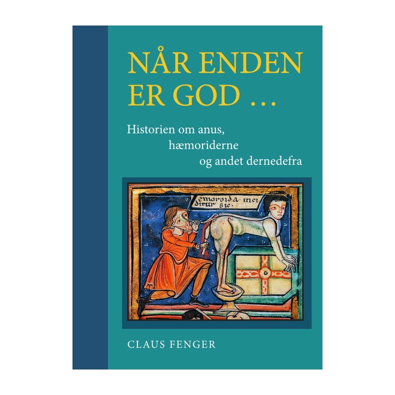 Nr enden er god - historien om anus, hmoriderne og andet dernedefra