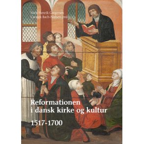 Reformationen i dansk kirke og kultur 1-3 1517-2017