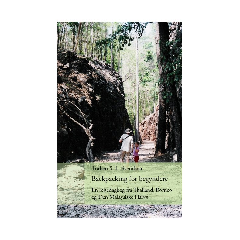 Backpacking for begyndere En rejsedagbog fra Thailand, Borneo og Den Malaysiske Halv