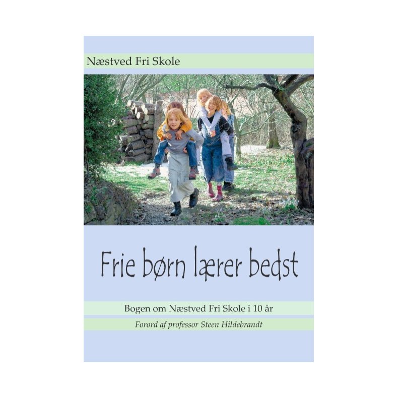Frie brn lrer bedst Bogen om Nstved Fri Skole i 10 r