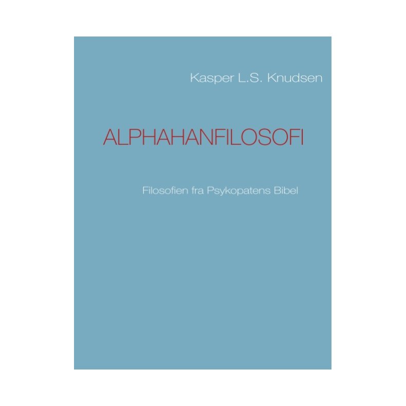 Alphahanfilosofi Filosofien fra Psykopatens Bibel
