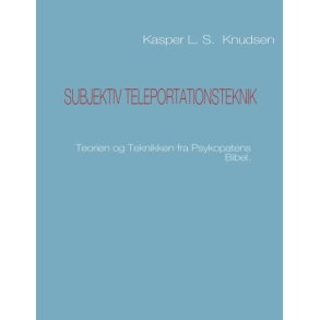 Subjektiv teleportationsteknik Teorien og Teknikken fra Psykopatens Bibel.