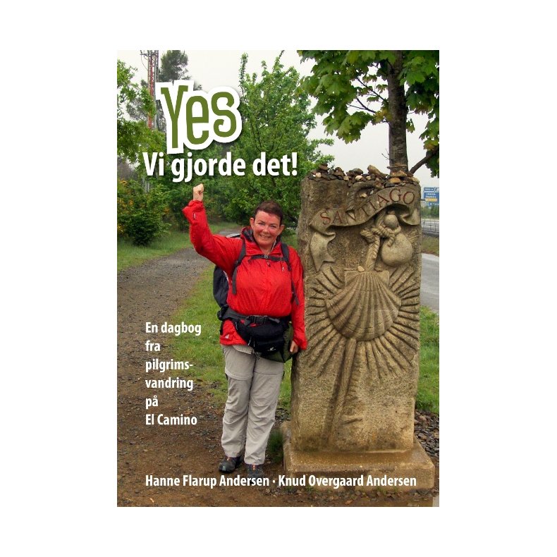 Yes - vi gjorde det! en dagbog fra pilgrimsvandring p El Camino 11. maj-28. maj 2006, Sct. Jean Pied de Port (Fr.) til Sahagun (Sp..), 400 km
