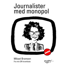 Journalister med monopol Fra min DR-kramkiste