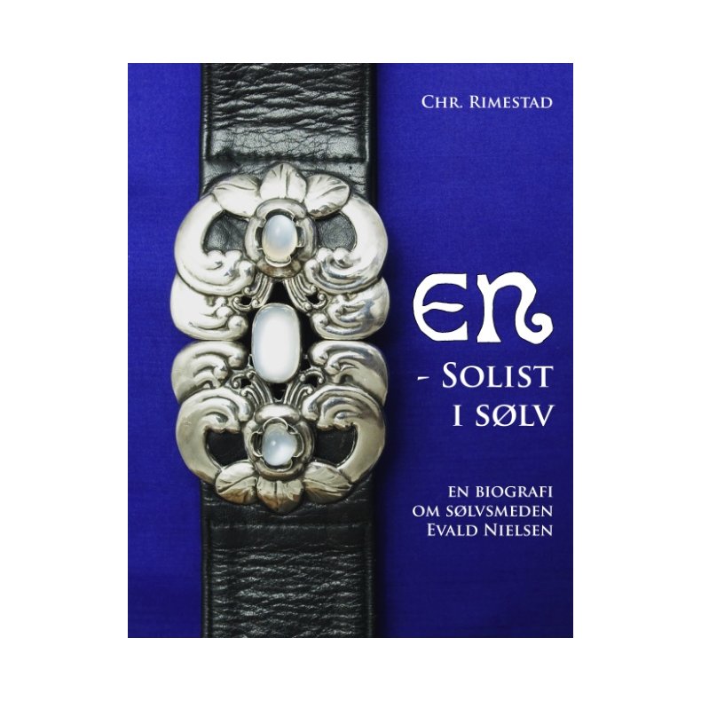 En - solist i slv En biografi om slvsmeden Evald Nielsen