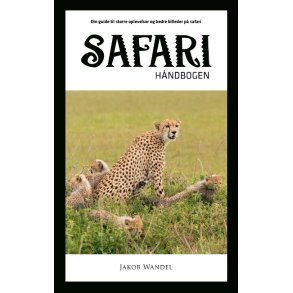 Safarihndbogen Din guide til strre oplevelser og bedre billeder p safari