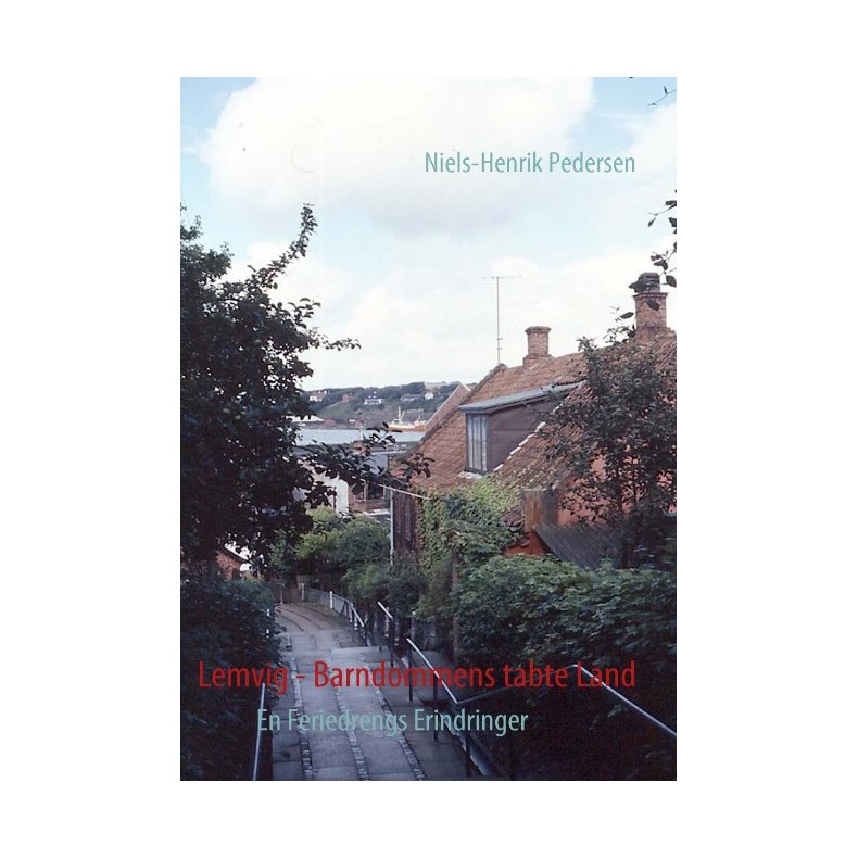 Lemvig - Barndommens tabte Land En Feriedrengs Erindringer