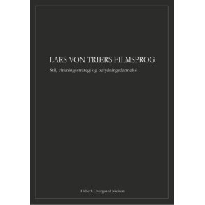 Lars von Triers filmsprog Filmstil, virkningsstrategi og betydningsdannelse