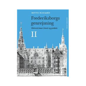 Mette Bligaard: Frederiksborgs genrejsning Historicisme i teori og praksis - Bind 1-2