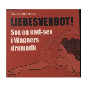 Liebesverbot Sex og anti-sex i Wagners dramatik