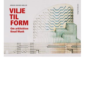 Vilje til form Om arkitekten Knud Munk
