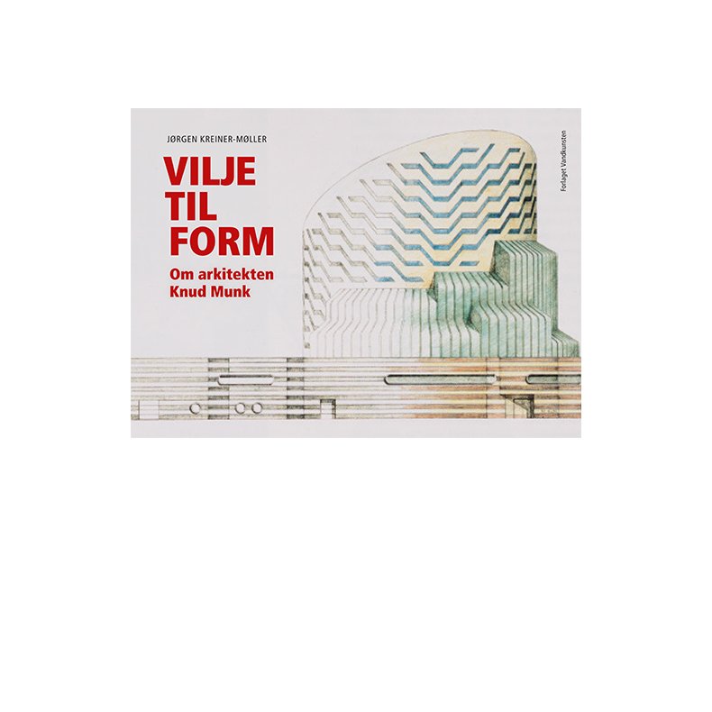 Vilje til form Om arkitekten Knud Munk