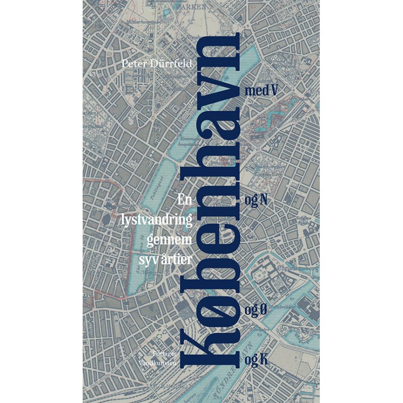 K�benhavn med V og N og � og K En lystvandring gennem syv �rtier