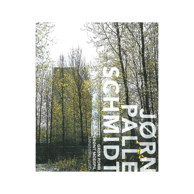 Gr�n form - gr�nt modspil En bog om landskabsarkitekten J�rn Palle Schmidt