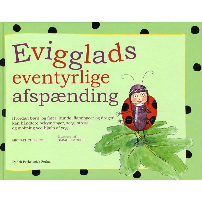 Evigglads eventyrlige afspnding Hvordan brn (og frer, hunde, flamingoer og drager) kan hndtere bekymringer, sorg, stress og mobning ved hjlp af yoga