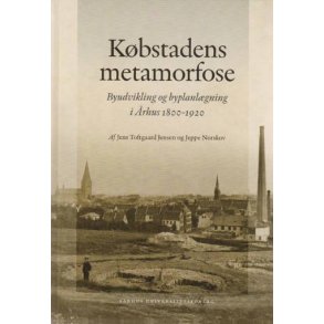 Kbstadens metamorfose Byudvikling og byplanlgning i rhus 1800-1920