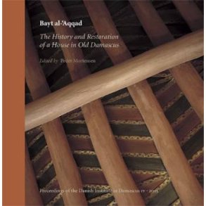 Bayt al-'Aqqad The History and Restoration of a House in Old Damascus