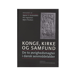Konge, kirke og samfund de to vrighedsmagter i dansk senmiddelalder
