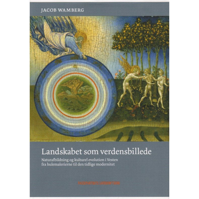 Landskabet som verdensbillede Naturafbildning og kulturel evolution i Vesten fra hulemalerierne til den tidlige modernitet