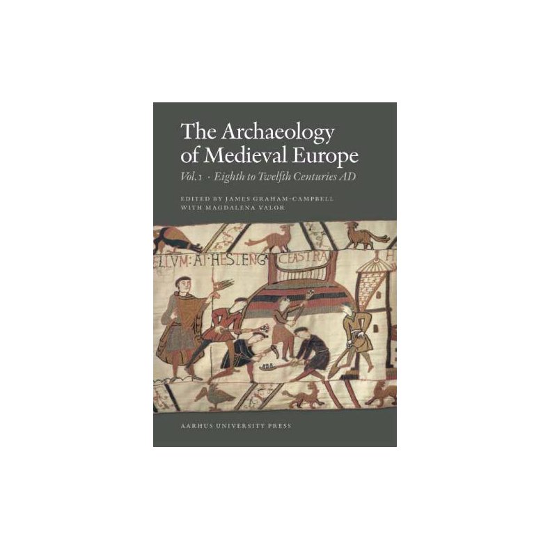 The  archaeology of medieval Europe Eighth to twelfth centuries AD The Eighth to Twelfth Centuries AD