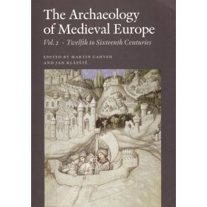 The Archaeology of Medieval Europe Vol. 2, Twelfth to Sixteenth Centuries