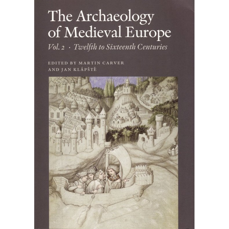 The Archaeology of Medieval Europe Vol. 2, Twelfth to Sixteenth Centuries