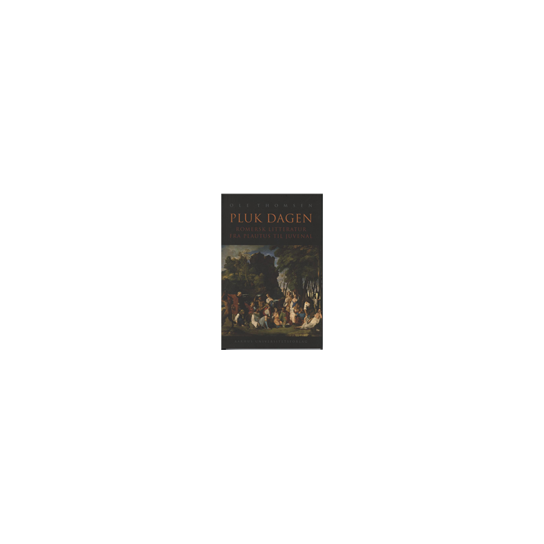 Pluk dagen Romersk litteratur fra Plautus til Juvenal