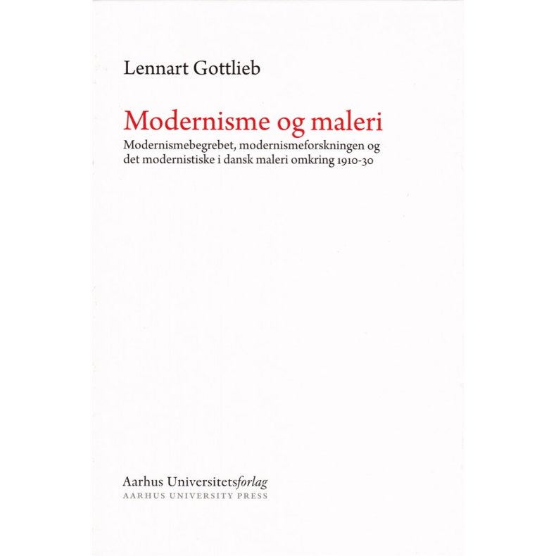 Modernisme og maleri Modernismebegrebet, modernismeforskningen og det modernistiske i dansk maleri omkring 1910-30