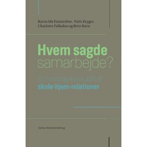 Hvem sagde samarbejde? Et hverdagslivsstudie af skole-hjem-relationer