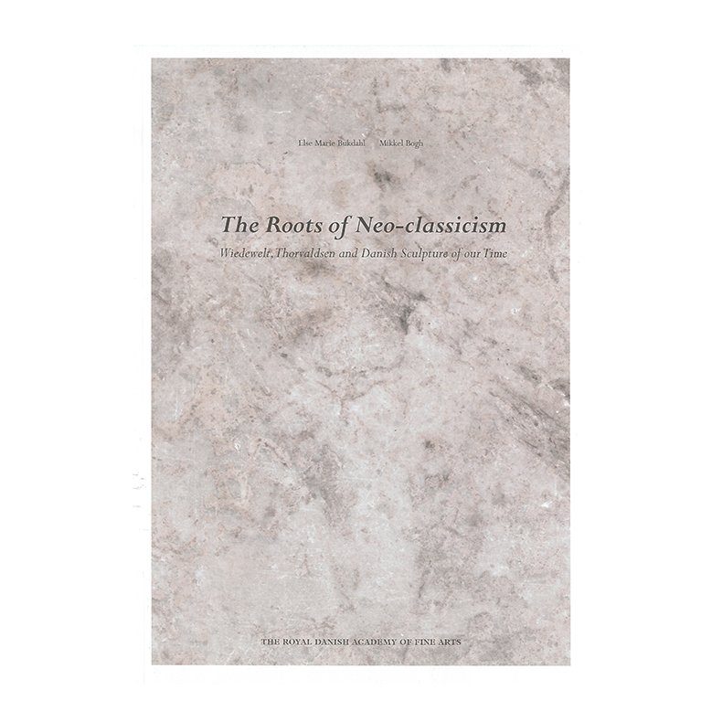 The Roots of Neo-classicism - Wiedewelt, Thorvaldsen and Danish Sculpture of our Time 