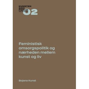 Feministisk omsorgspolitik og nrheden mellem kunst og liv Kunsten som Forum 02