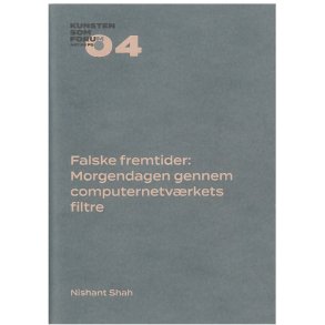 Falske fremtider: Morgendagen gennem computernetvrkets filtre Kunsten som Forum 04