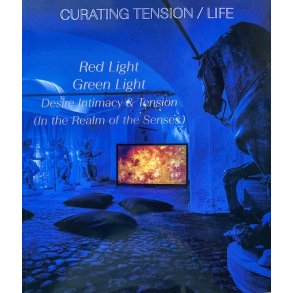 Curating Tension/ Life Red Light Green Light. Desire Intimacy & Tension