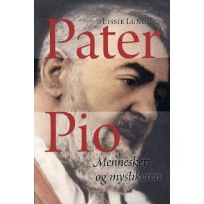 Pater Pio Mennesket og mystikeren